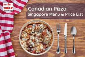 Canadian Pizza Singapore Menu & Price List, reservation, delivery, discount coupon, contact hotline
